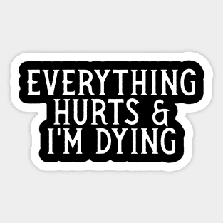 Everything Hurts And I'm Dying Sticker